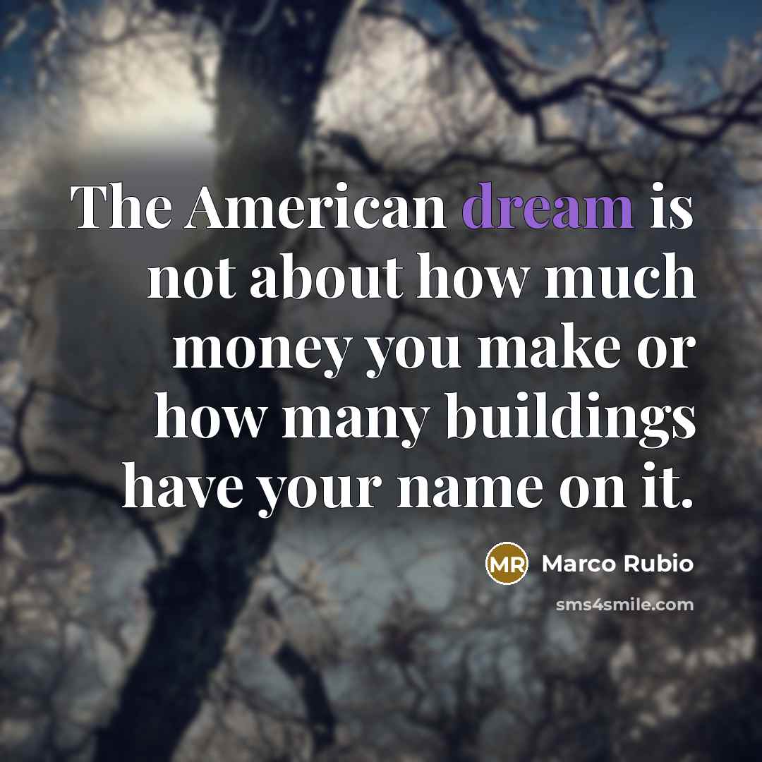 “The American dream is not about how much money you…” quote by Marco Rubio