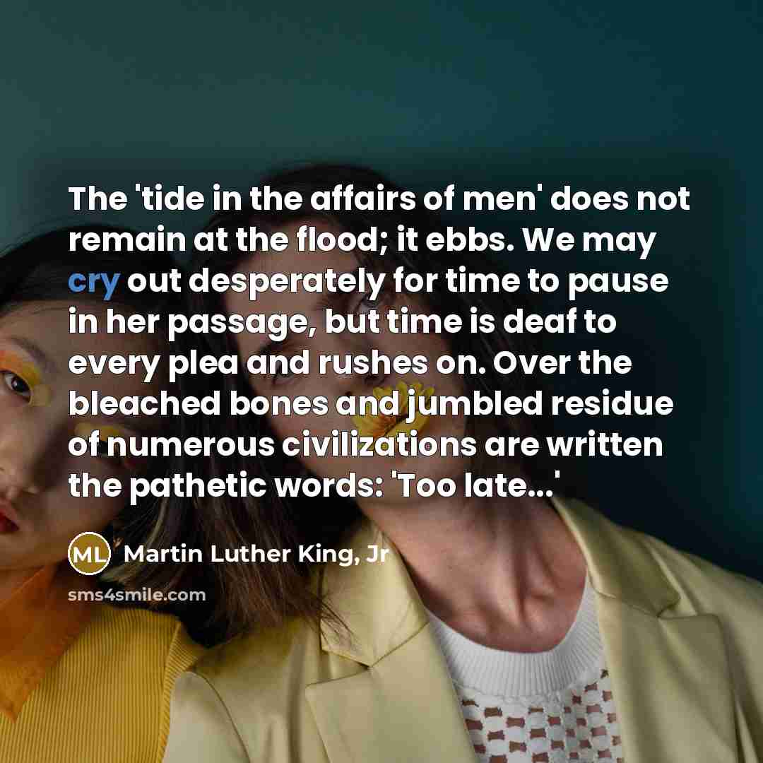 “The 'tide in the affairs of men' does not remain…” quote by Martin Luther King, Jr