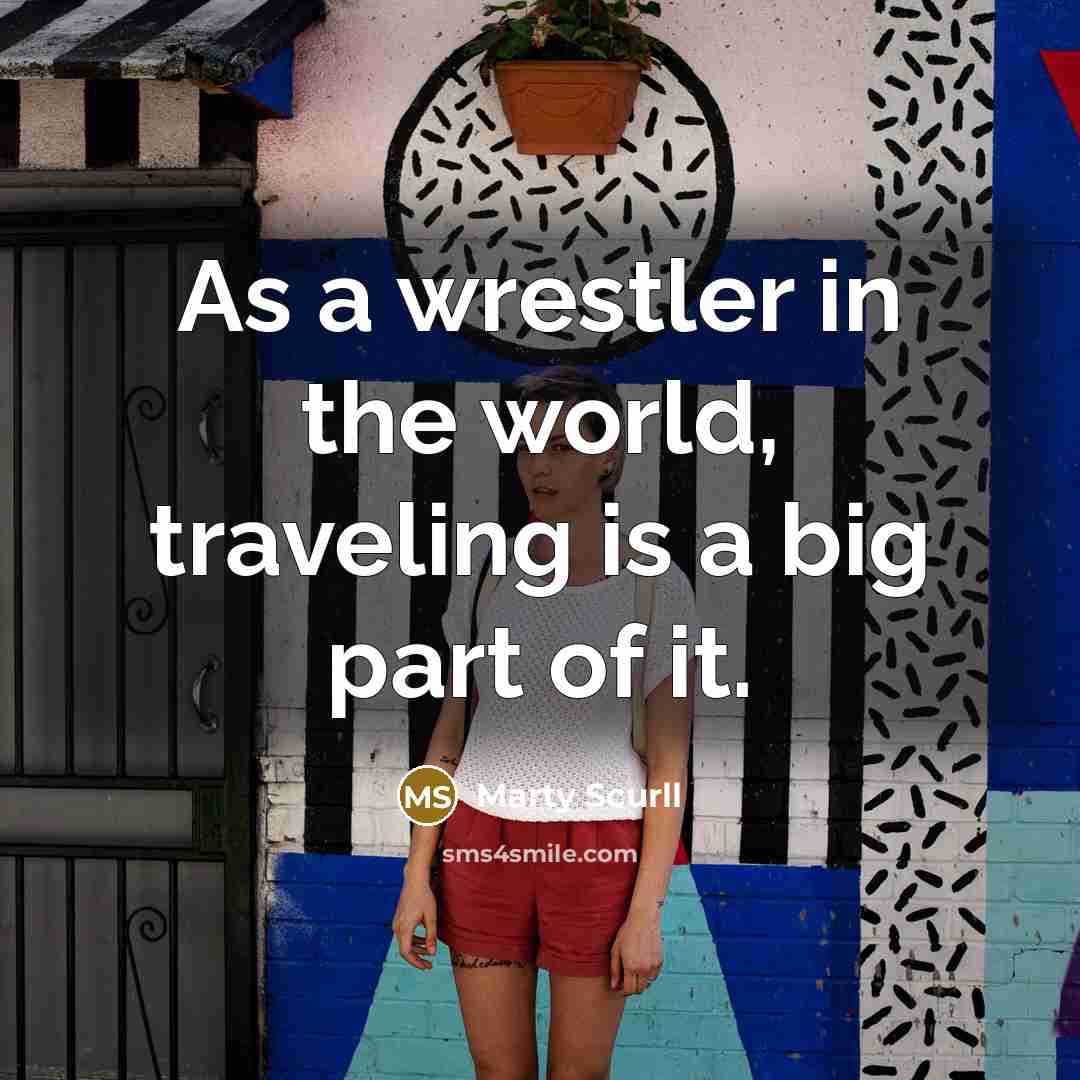 “As a wrestler in the world, traveling is a big…” quote by Marty Scurll