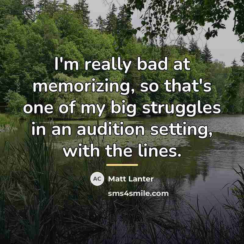 “I'm really bad at memorizing, so that's one of my…” quote by Matt Lanter