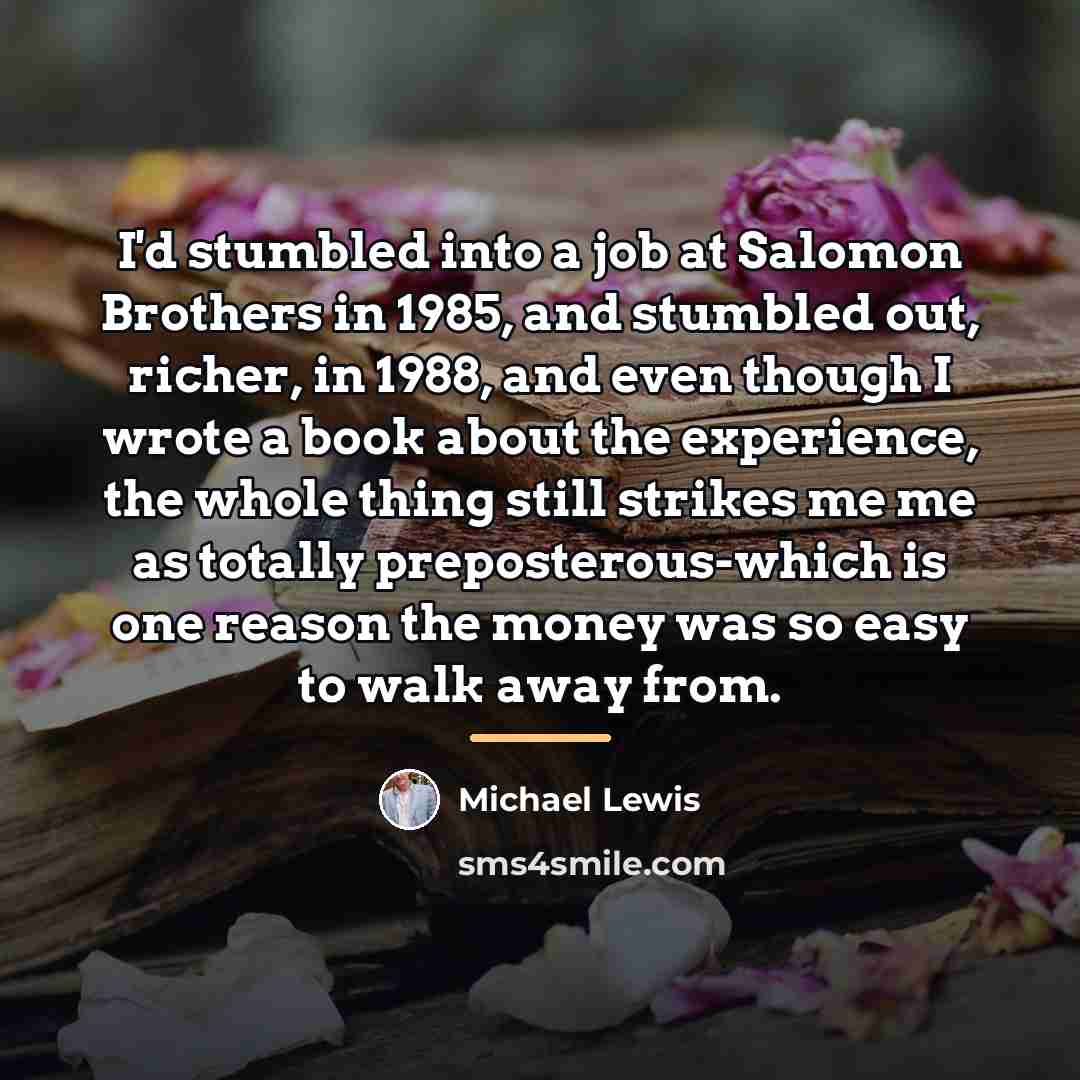 “I'd stumbled into a job at Salomon Brothers in 1985,…” quote by Michael Lewis