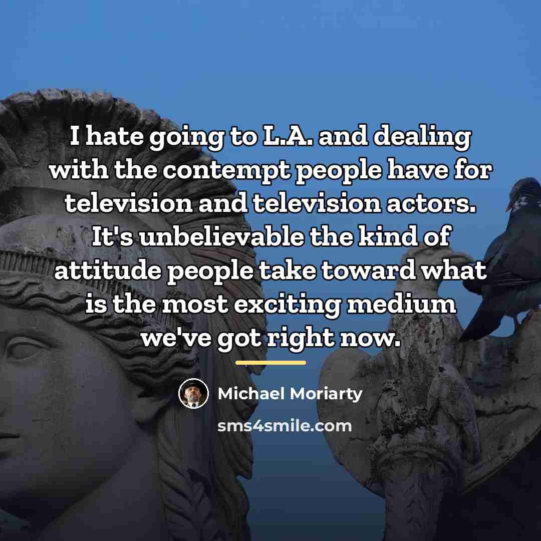 “I hate going to L.A. and dealing with the contempt…” quote by Michael Moriarty