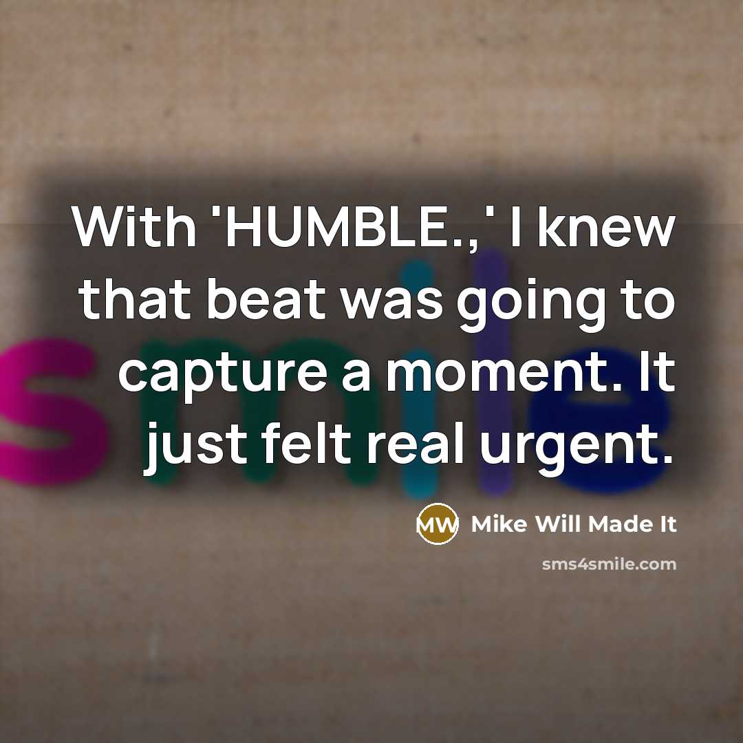 “With 'HUMBLE.,' I knew that beat was going to capture…” quote by Mike Will Made It