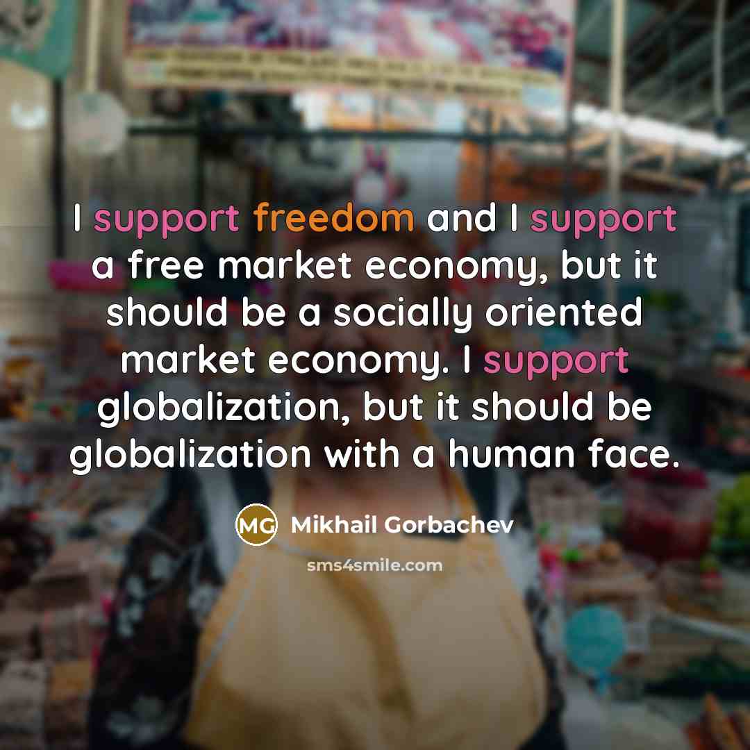 “I support freedom and I support a free market economy,…” quote by Mikhail Gorbachev
