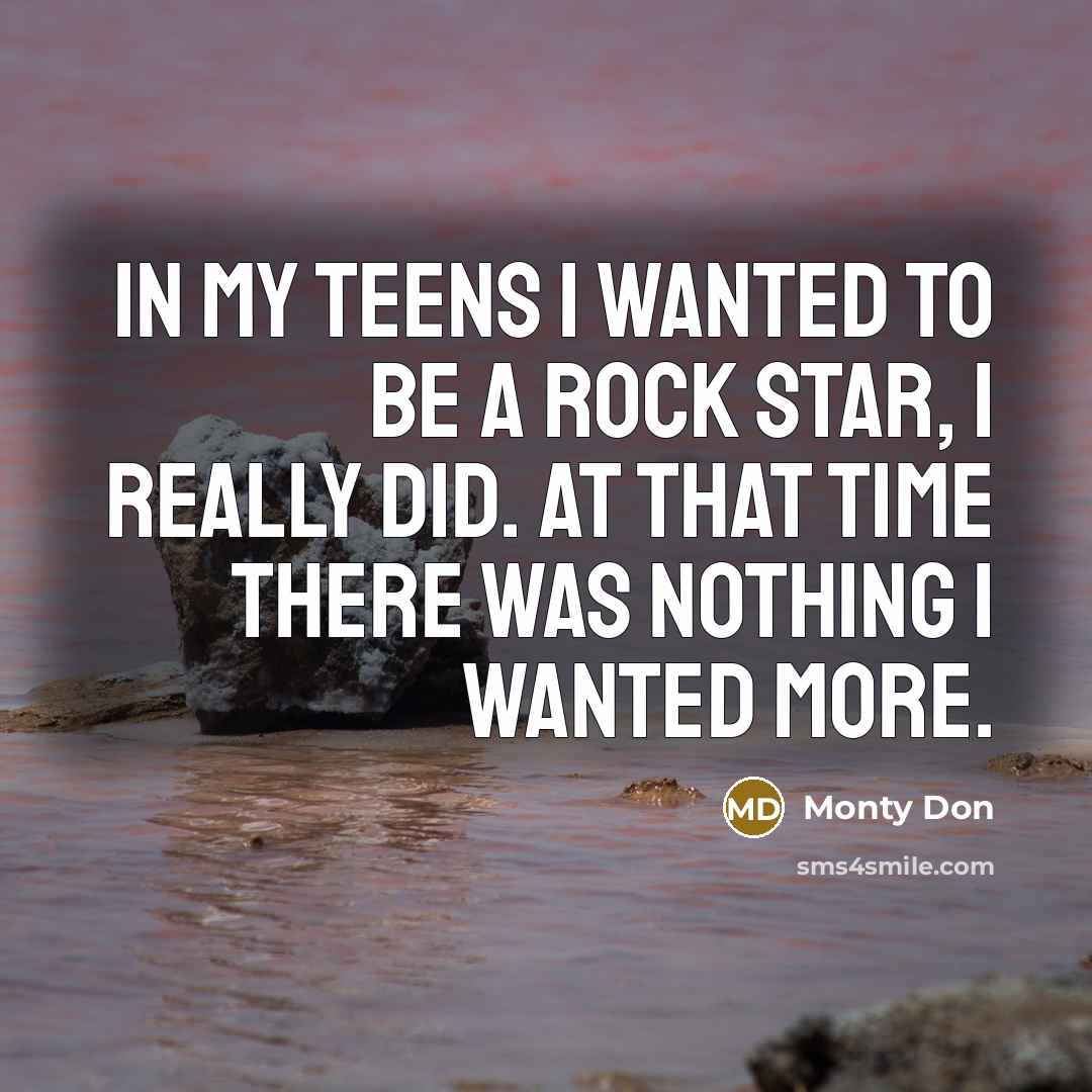 “In my teens I wanted to be a rock star,…” quote by Monty Don