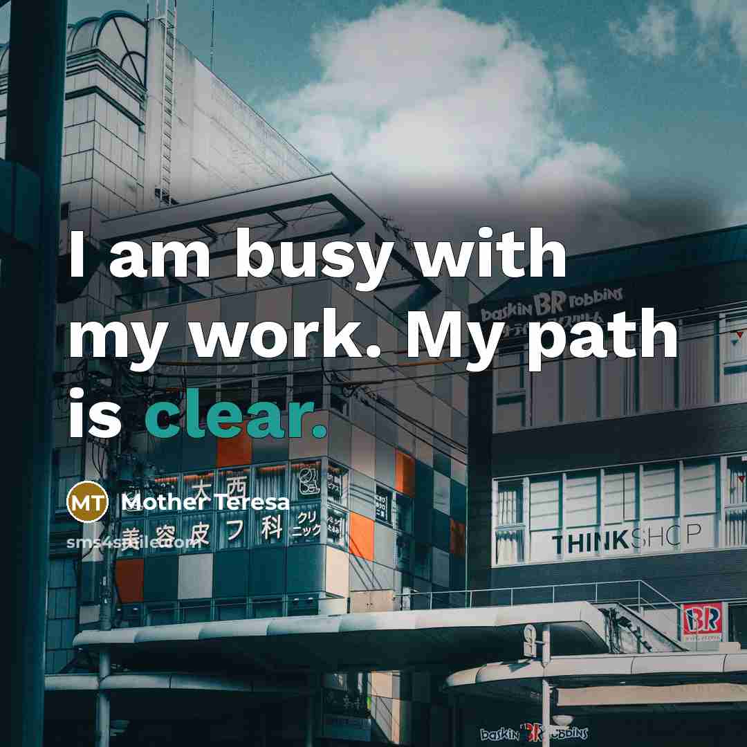 “I am busy with my work. My path is clear.…” quote by Mother Teresa