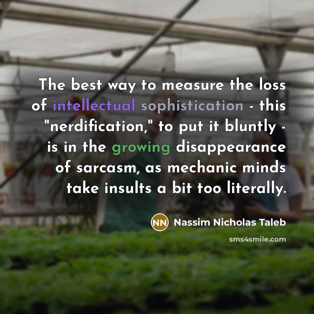 “The best way to measure the loss of intellectual sophistication…” quote by Nassim Nicholas Taleb