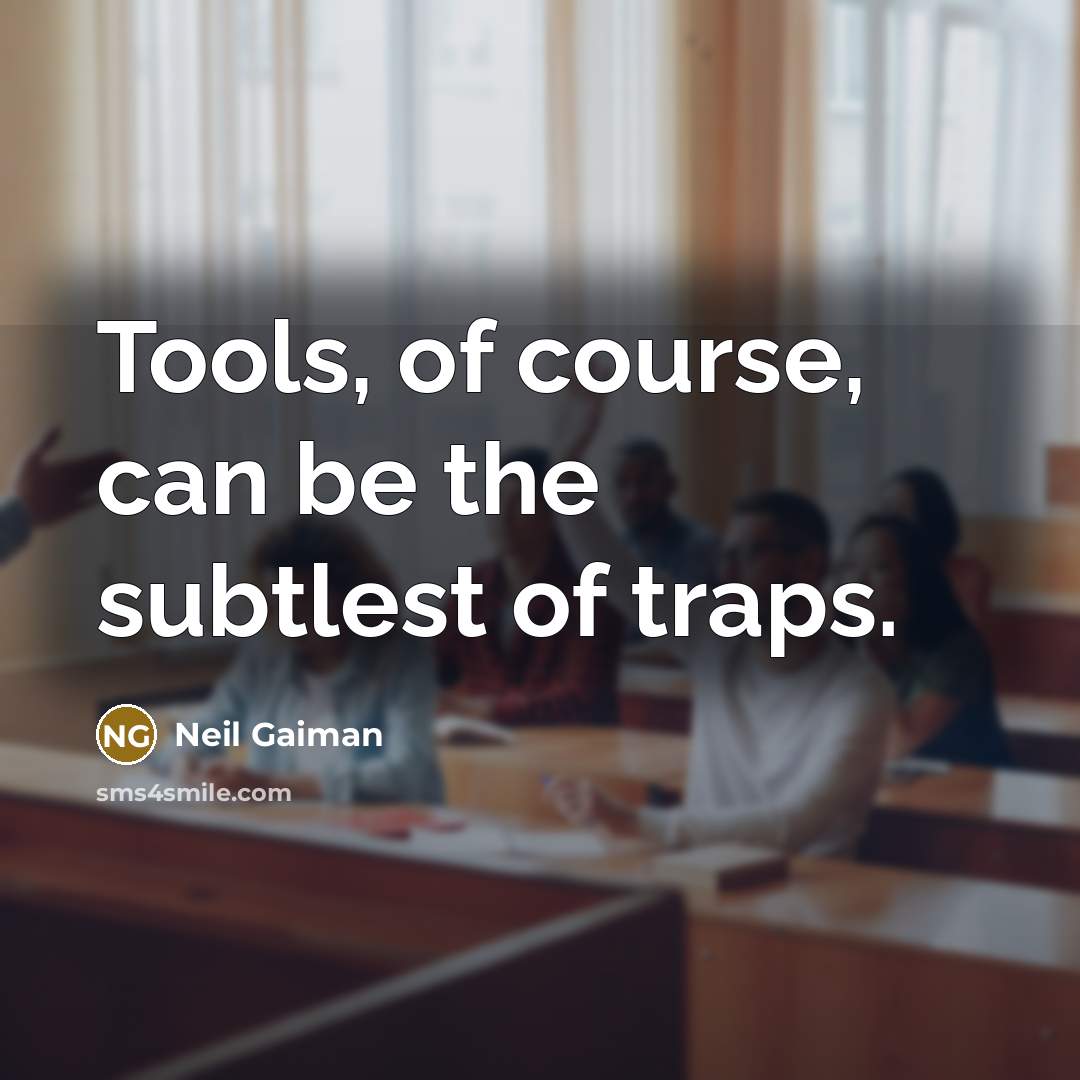 “Tools, of course, can be the subtlest of traps.…” quote by Neil Gaiman