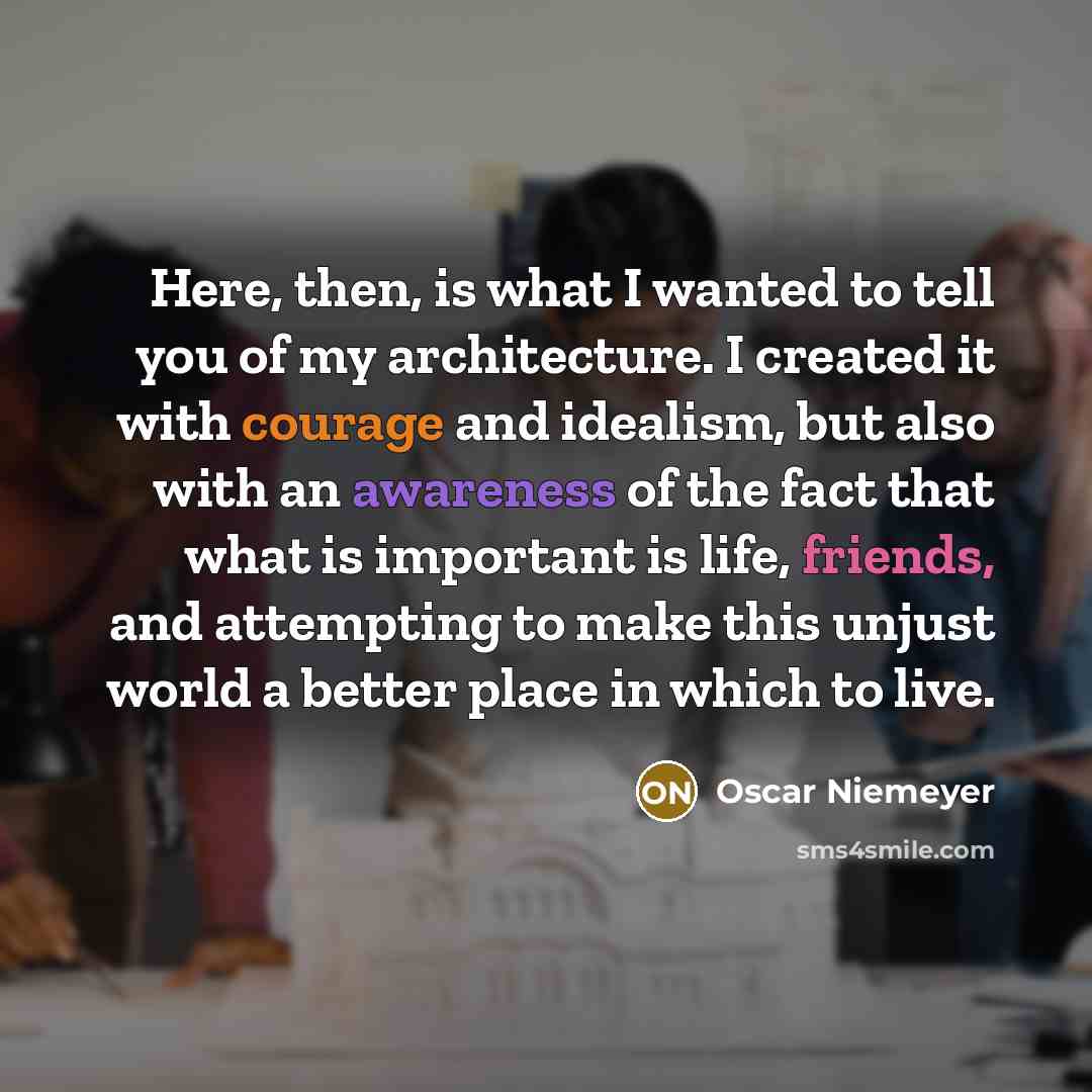 “Here, then, is what I wanted to tell you of…” quote by Oscar Niemeyer