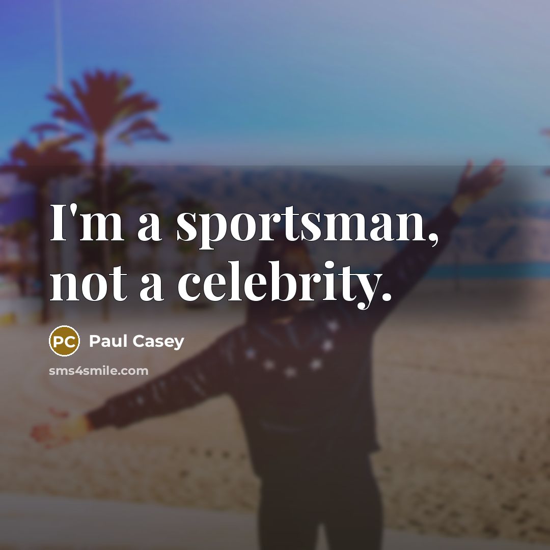 “I'm a sportsman, not a celebrity.…” quote by Paul Casey
