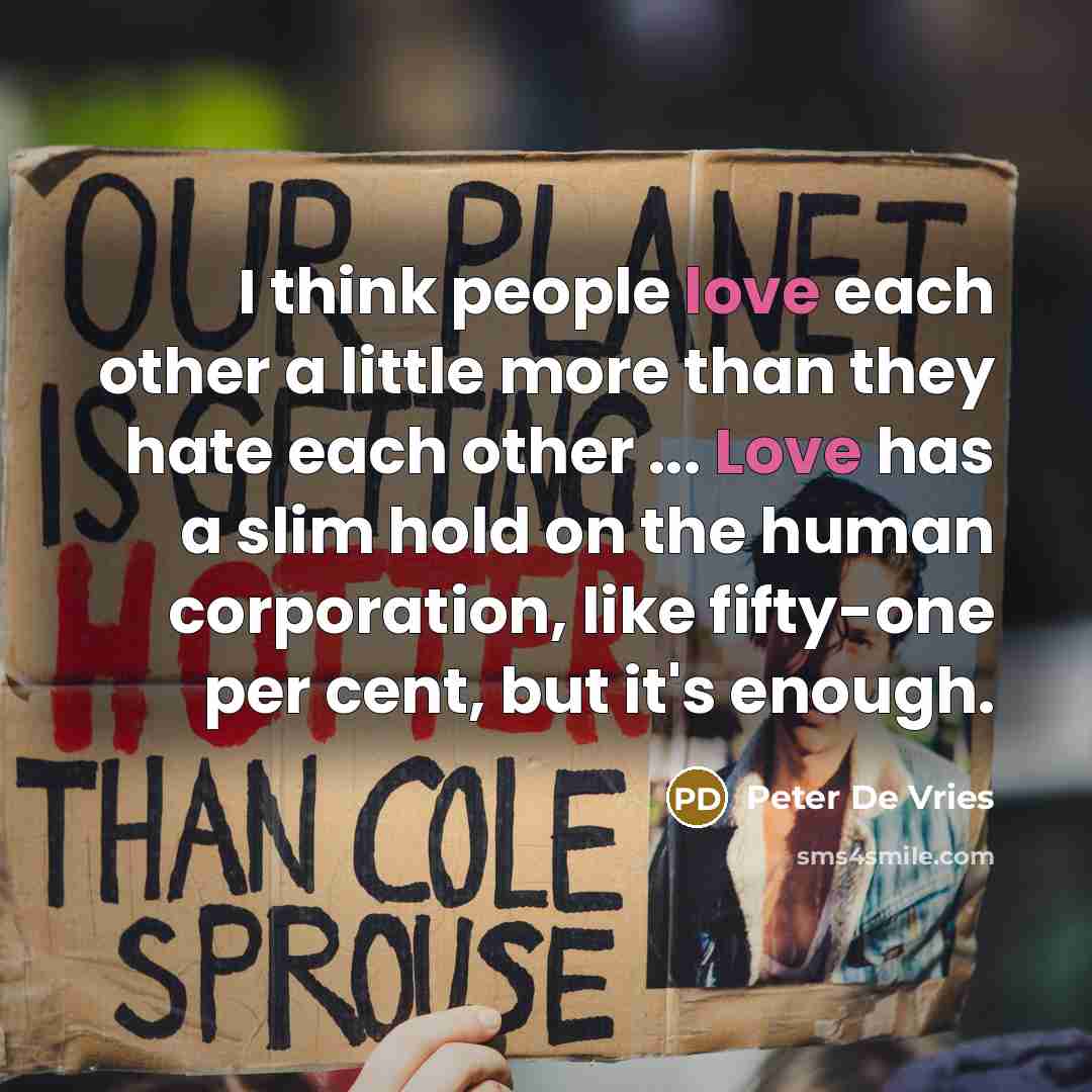 “I think people love each other a little more than…” quote by Peter De Vries