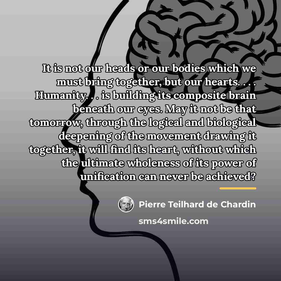 “It is not our heads or our bodies which we…” quote by Pierre Teilhard de Chardin