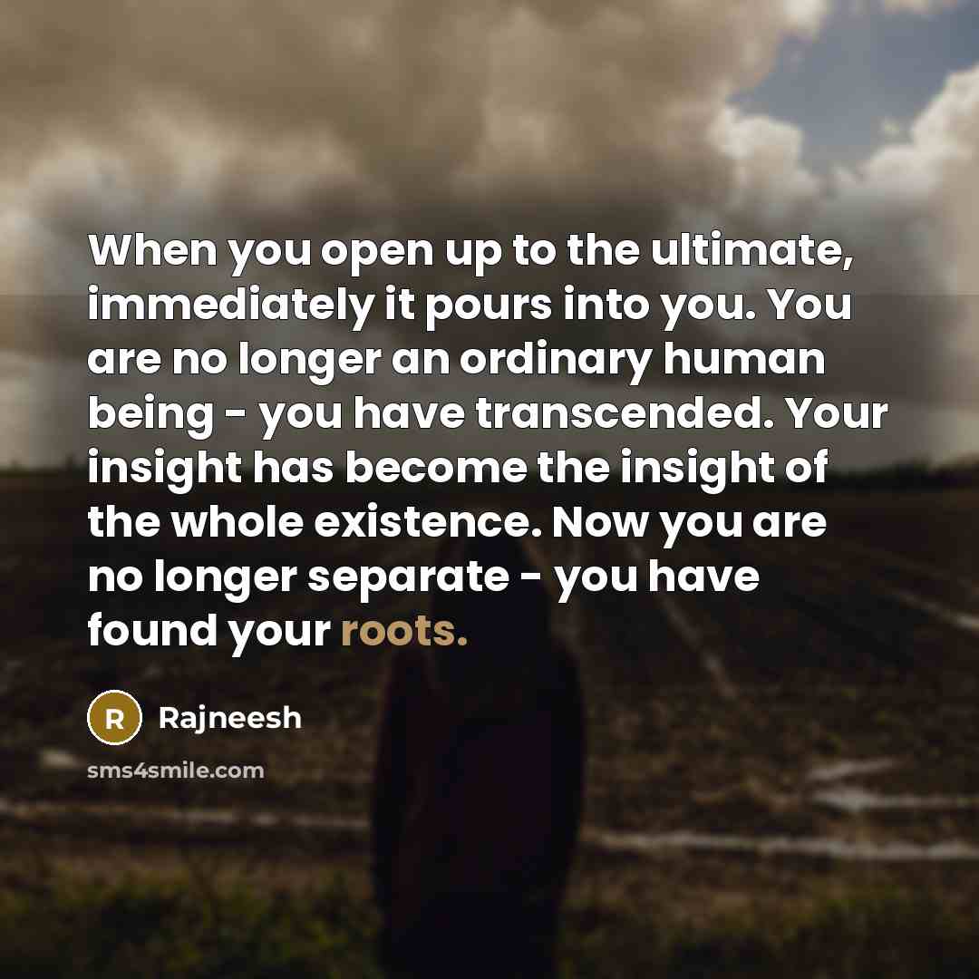 “When you open up to the ultimate, immediately it pours…” quote by Rajneesh