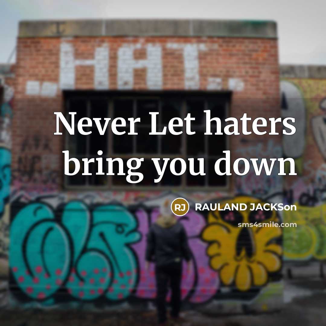 “Never Let haters bring you down…” quote by Rauland Jackson