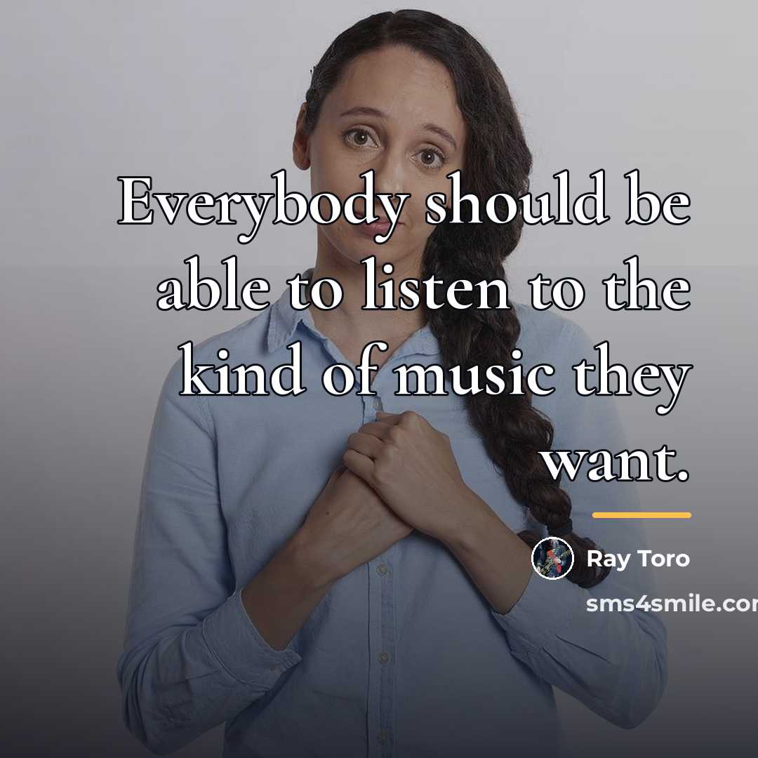 “Everybody should be able to listen to the kind of…” quote by Ray Toro