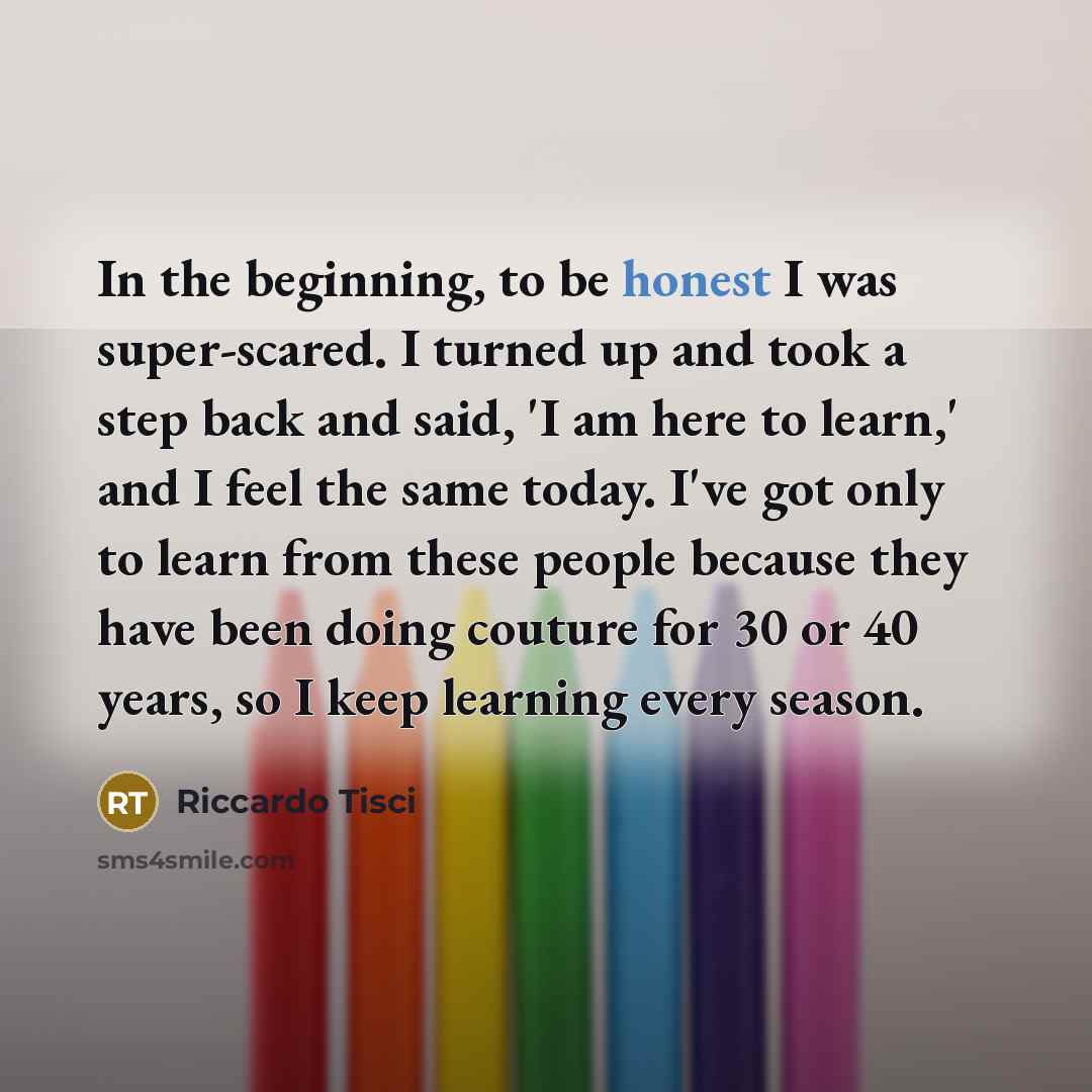 “In the beginning, to be honest I was super-scared. I…” quote by Riccardo Tisci
