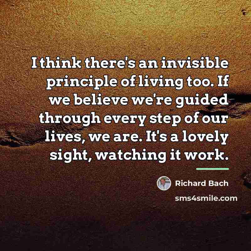 “I think there's an invisible principle of living too. If…” quote by Richard Bach
