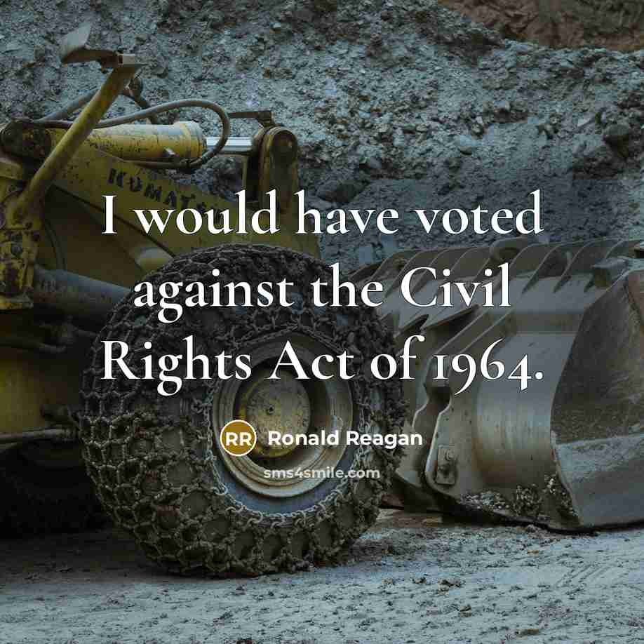 “I would have voted against the Civil Rights Act of…” quote by Ronald Reagan
