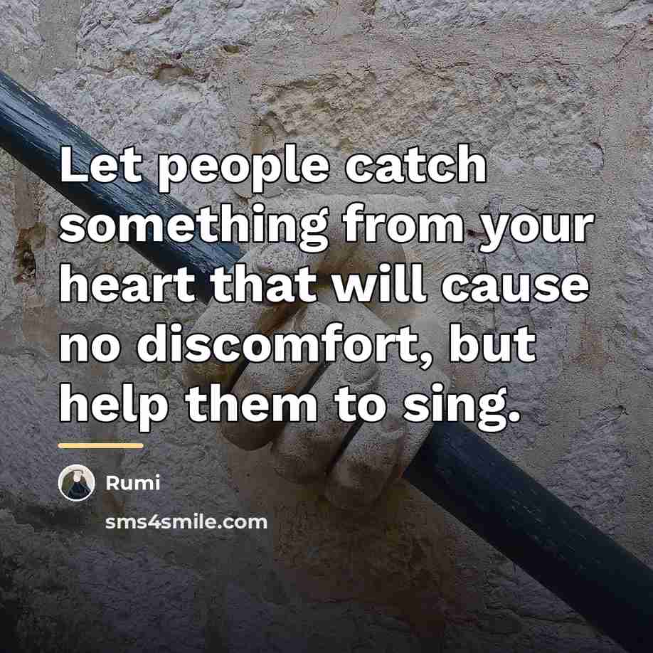 “Let people catch something from your heart that will cause…” quote by Rumi