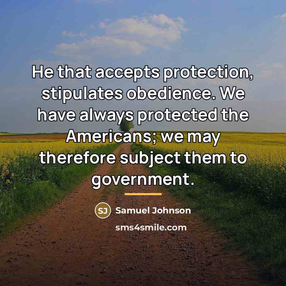 “He that accepts protection, stipulates obedience. We have always protected…” quote by Samuel Johnson