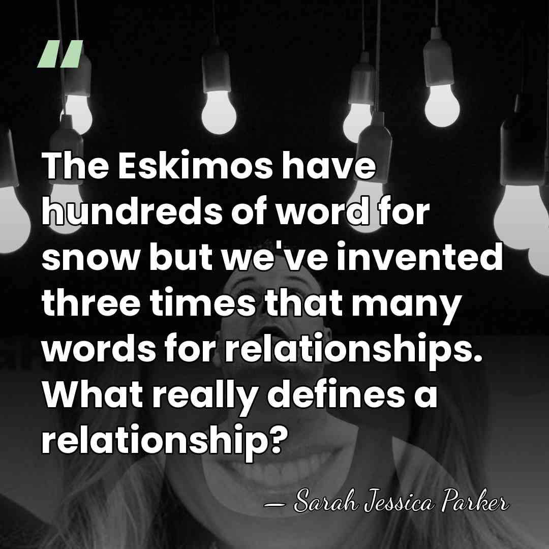 The Eskimos have hundreds of word for snow but we've invented three&hellip; - Sarah Jessica Parker