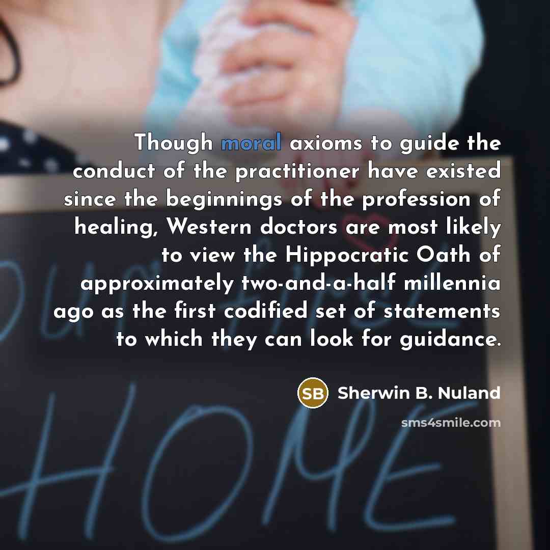 “Though moral axioms to guide the conduct of the practitioner…” quote by Sherwin B. Nuland