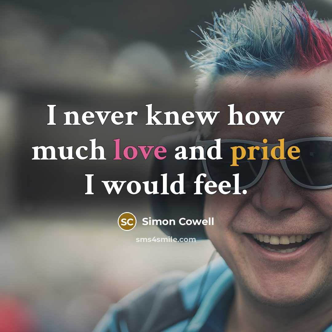 “I never knew how much love and pride I would feel.” quote by Simon Cowell