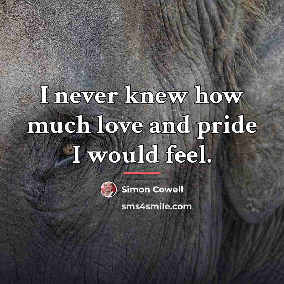 “I never knew how much love and pride I would…” quote by Simon Cowell