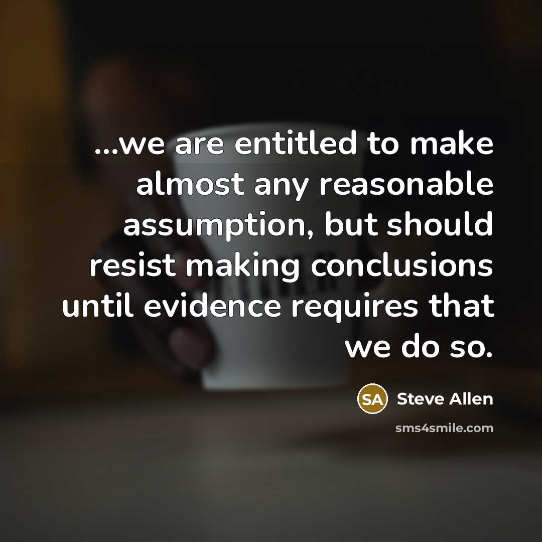 “...we are entitled to make almost any reasonable assumption, but…” quote by Steve Allen