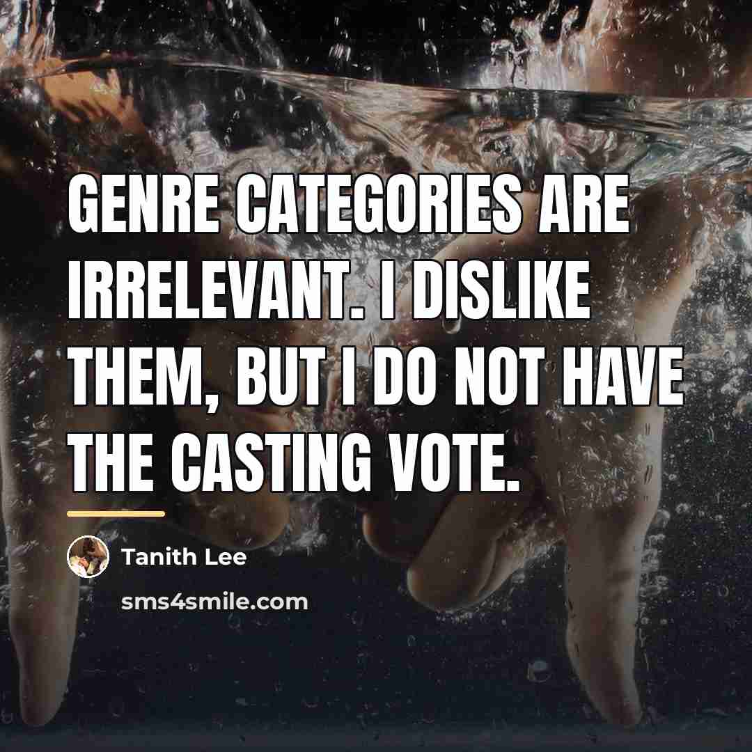 “Genre categories are irrelevant. I dislike them, but I do…” quote by Tanith Lee
