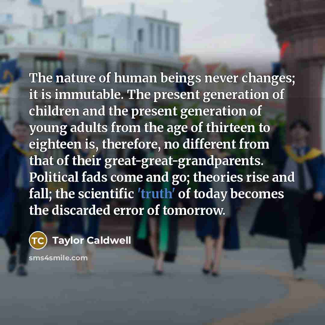 “The nature of human beings never changes; it is immutable.…” quote by Taylor Caldwell