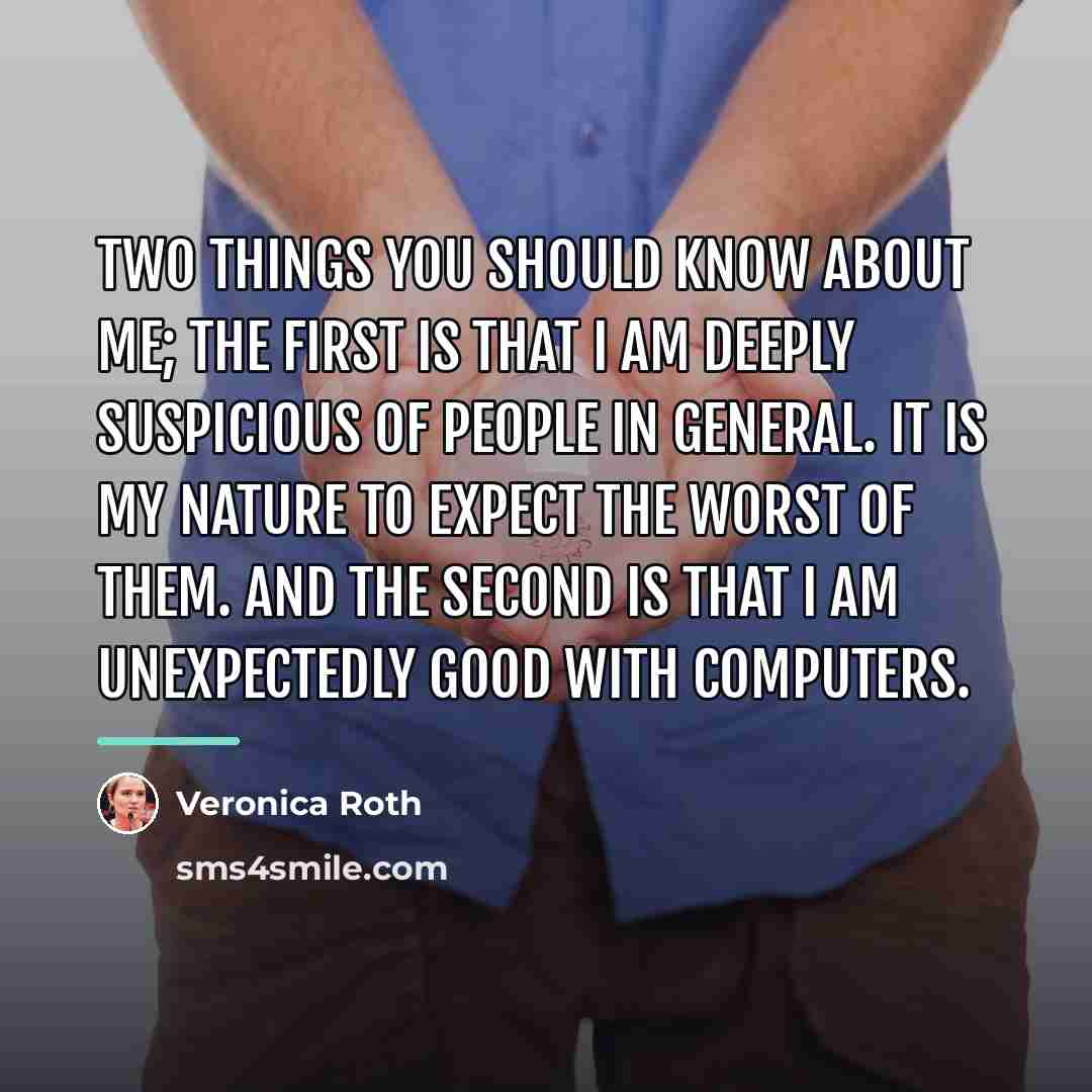 “Two things you should know about me; The first is…” quote by Veronica Roth