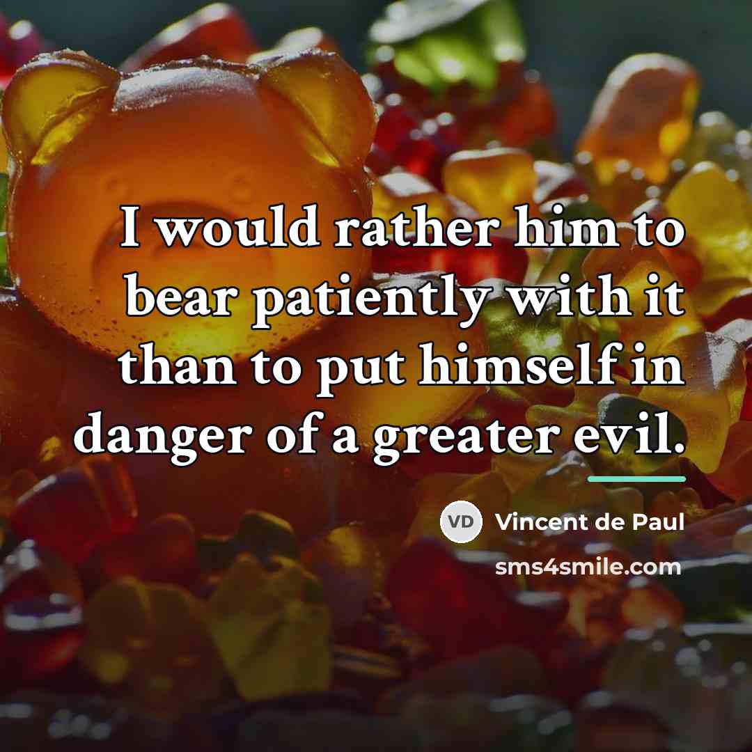 “I would rather him to bear patiently with it than…” quote by Vincent de Paul