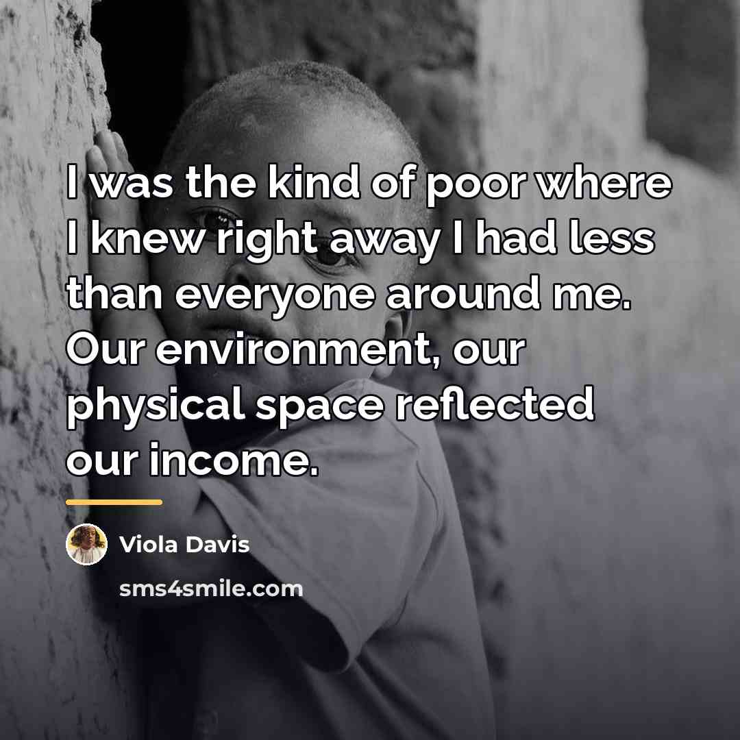 “I was the kind of poor where I knew right…” quote by Viola Davis