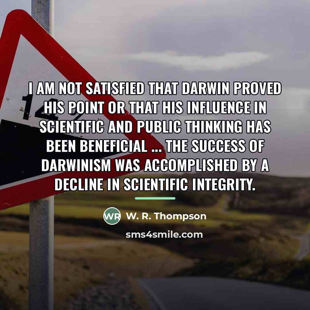 “I am not satisfied that Darwin proved his point or…” quote by W. R. Thompson