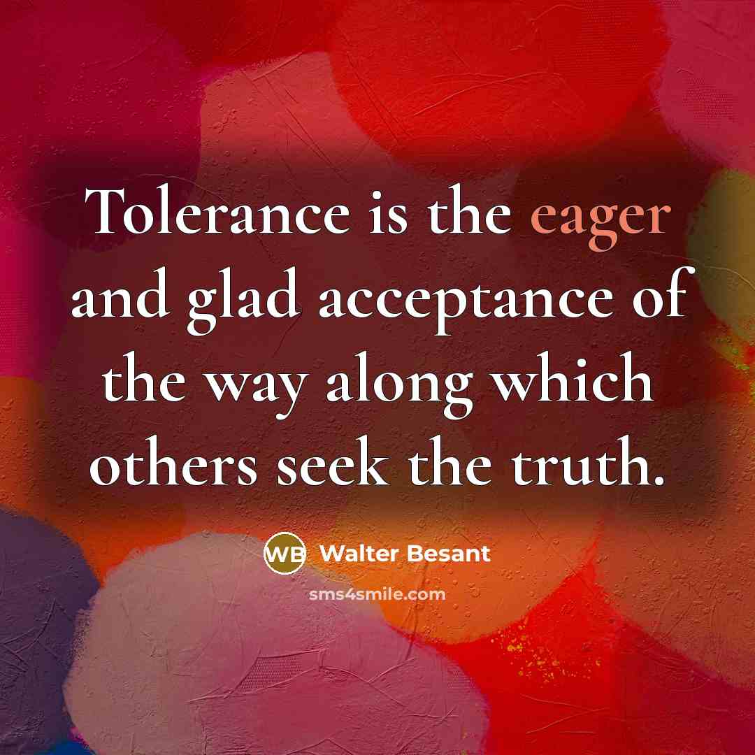“Tolerance is the eager and glad acceptance of the way…” quote by Walter Besant