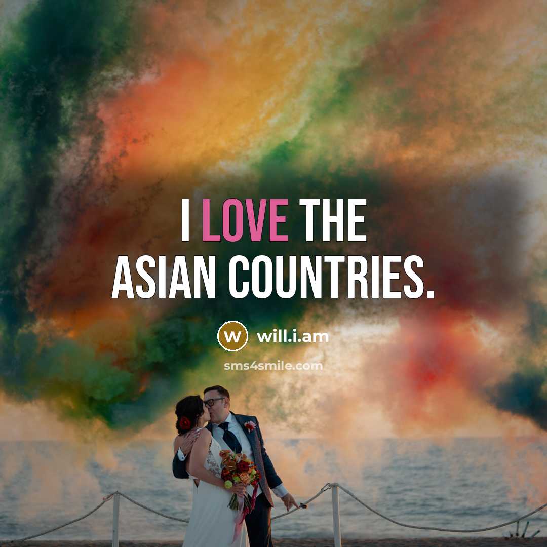 “I love the Asian countries.…” quote by will.i.am