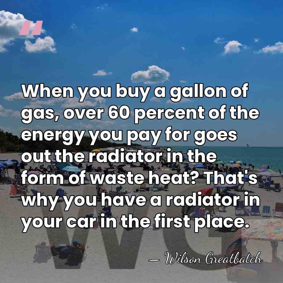 When you buy a gallon of gas, over 60 percent of the&hellip; - Wilson Greatbatch