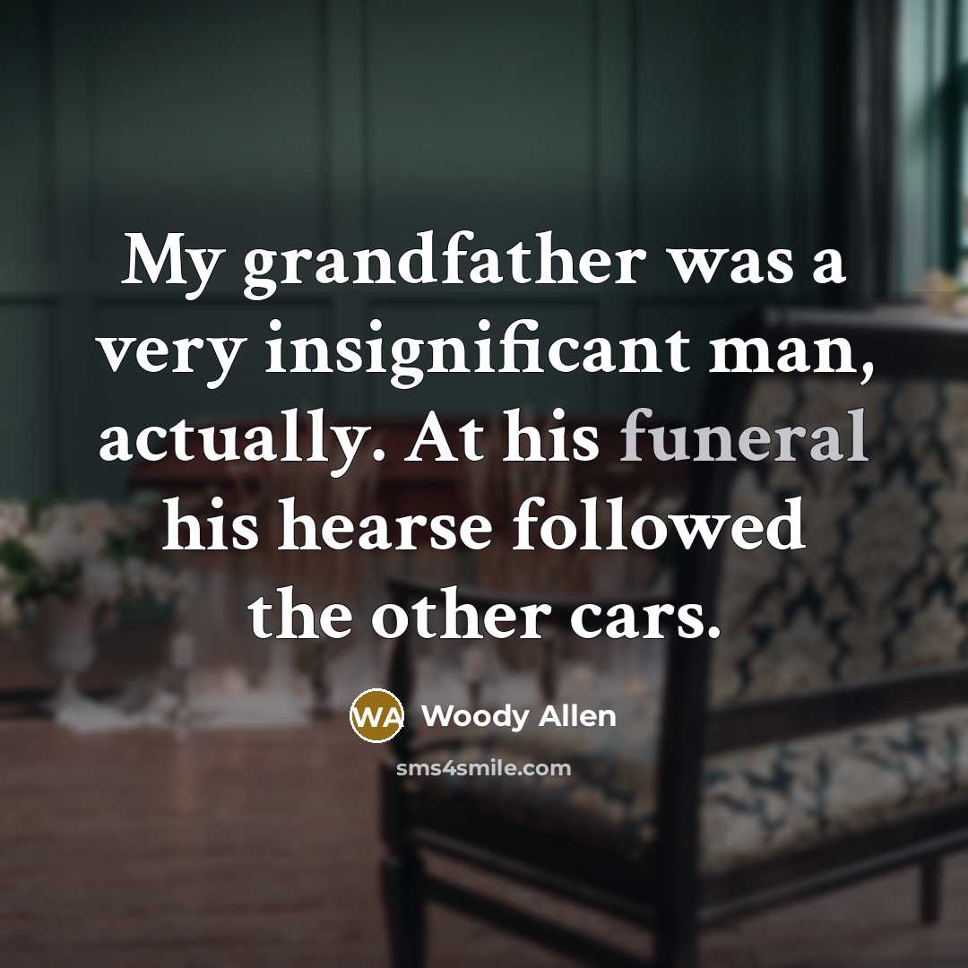 “My grandfather was a very insignificant man, actually. At his…” quote by Woody Allen