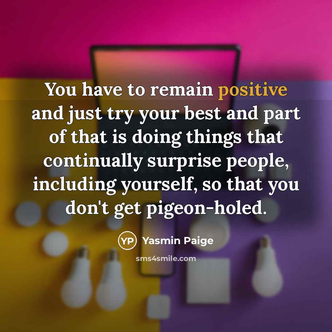 “You have to remain positive and just try your best…” quote by Yasmin Paige