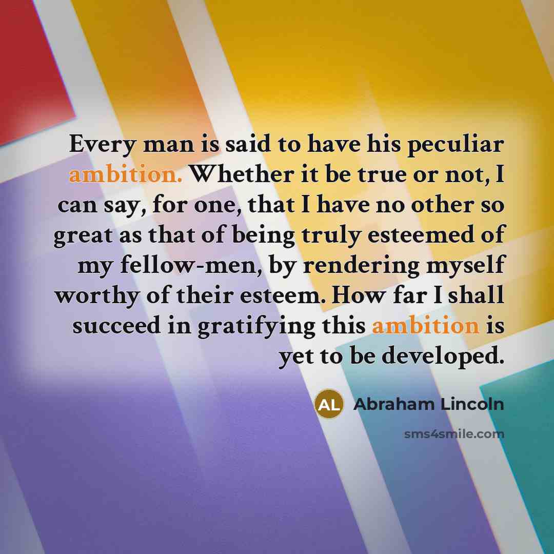 “Every man is said to have his peculiar ambition. Whether…” quote by Abraham Lincoln