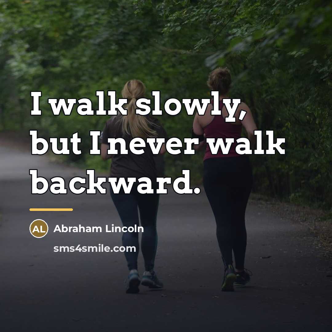“I walk slowly, but I never walk backward.…” quote by Abraham Lincoln