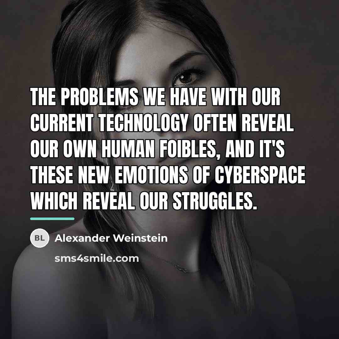 “The problems we have with our current technology often reveal…” quote by Alexander Weinstein