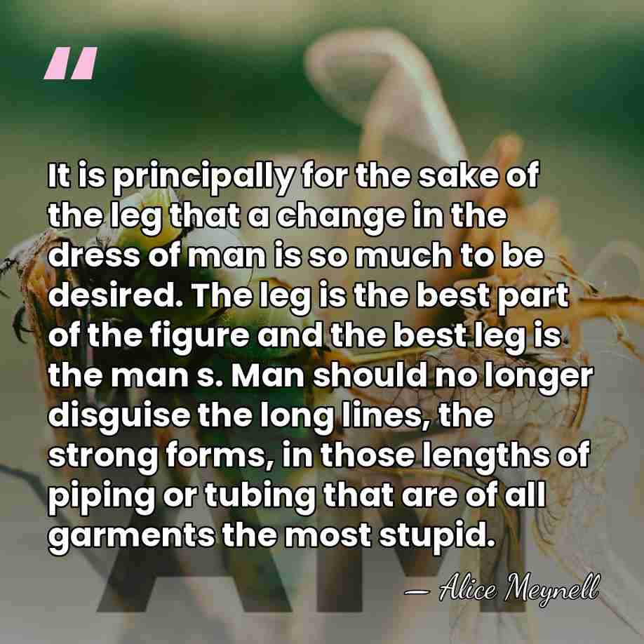 It is principally for the sake of the leg that a change&hellip; - Alice Meynell