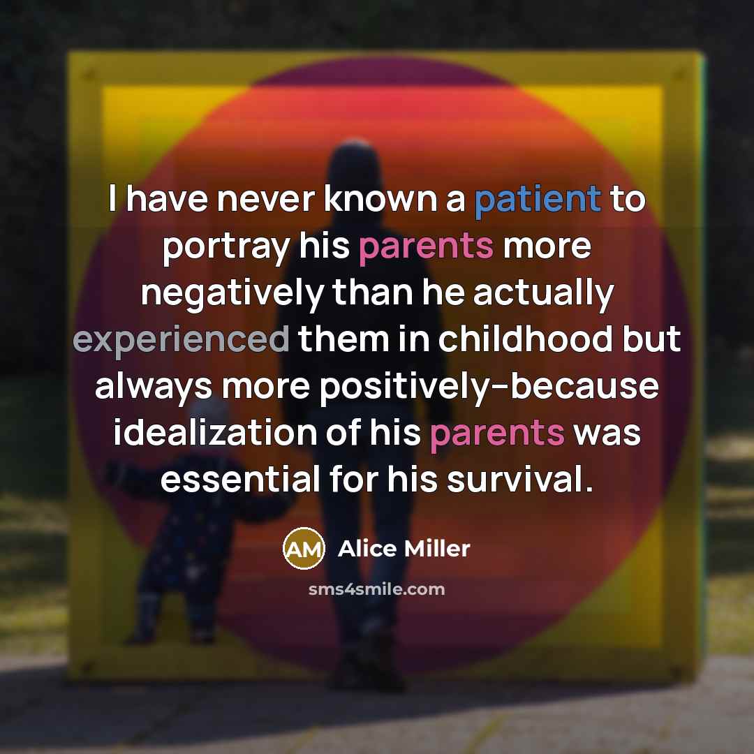 “I have never known a patient to portray his parents…” quote by Alice Miller