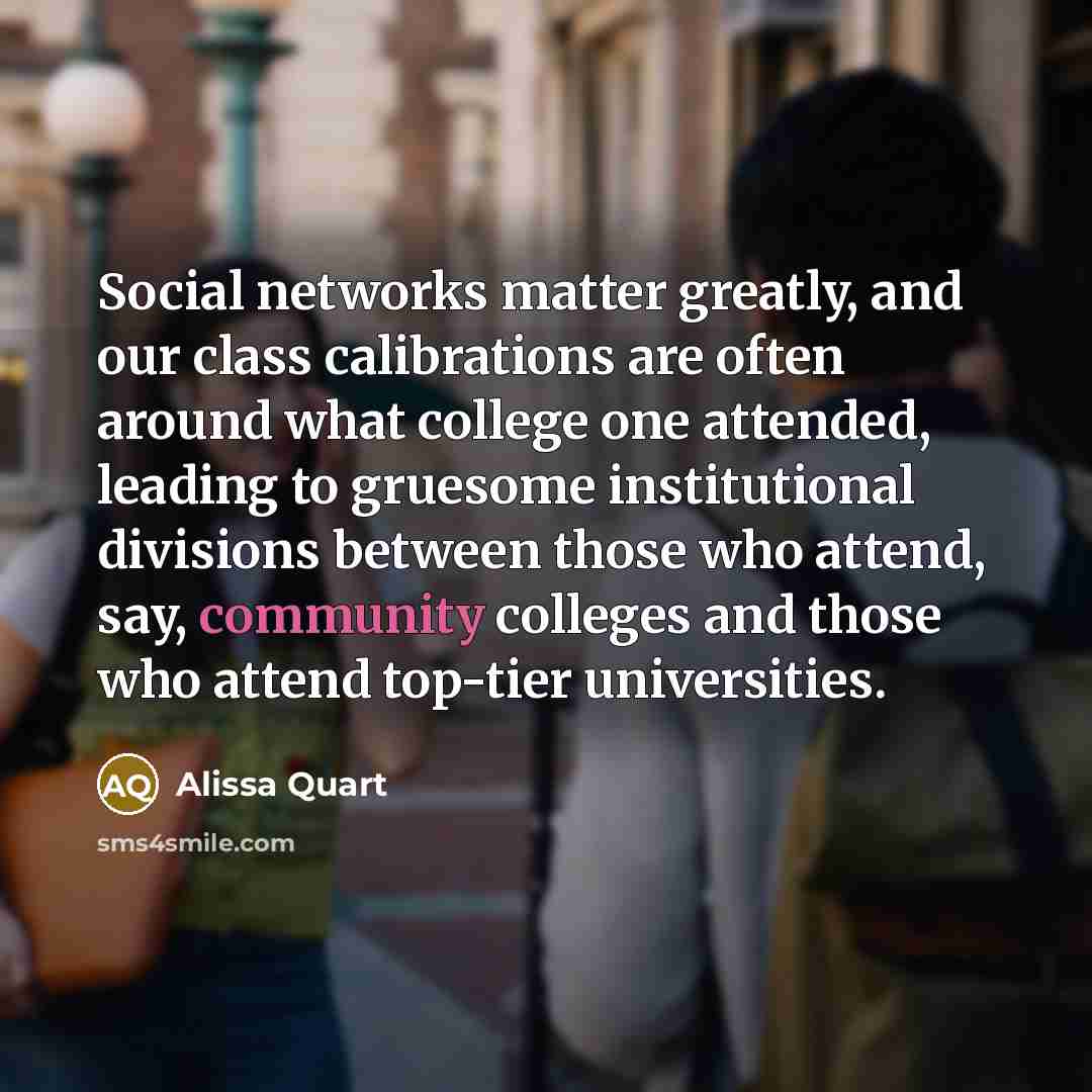 “Social networks matter greatly, and our class calibrations are often…” quote by Alissa Quart