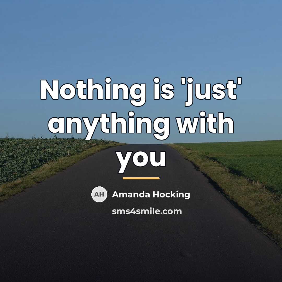“Nothing is 'just' anything with you…” quote by Amanda Hocking