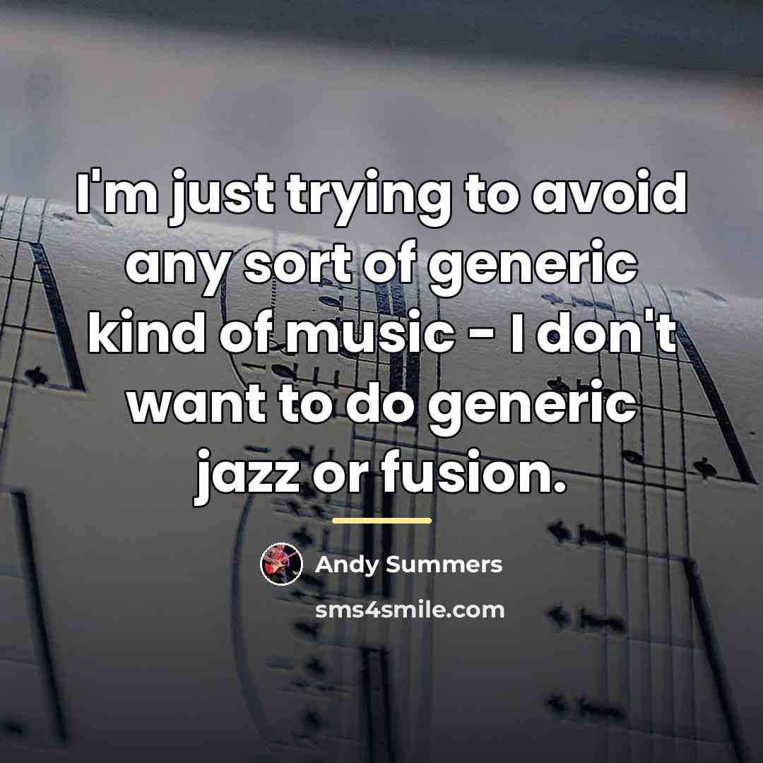 “I'm just trying to avoid any sort of generic kind…” quote by Andy Summers
