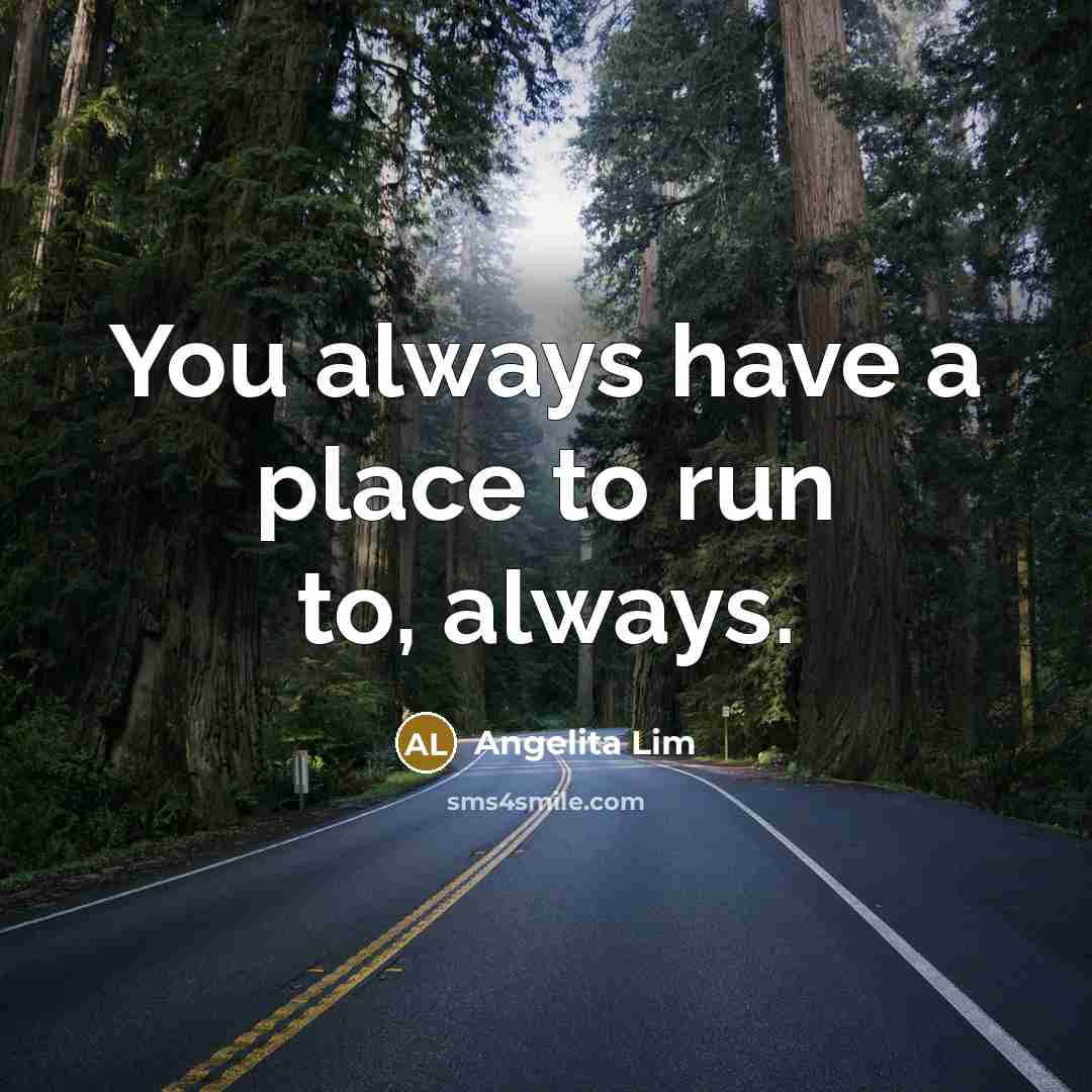 “You always have a place to run to, always.” quote by Angelita Lim