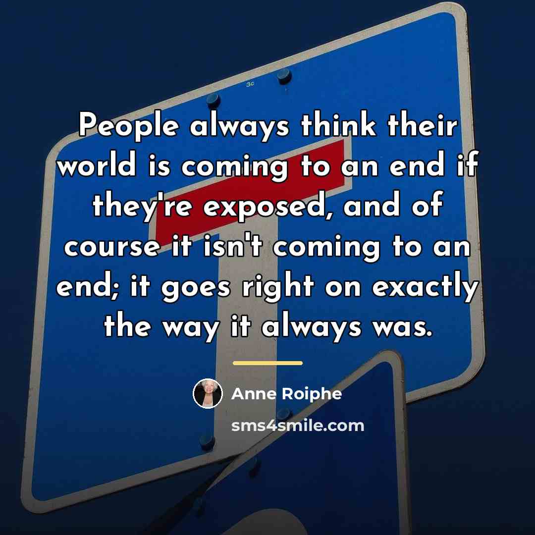 “People always think their world is coming to an end…” quote by Anne Roiphe
